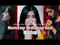 Nonstop Breakup Sad Mashup | Breakup Sad Song Mashup | Shivpratap Musics