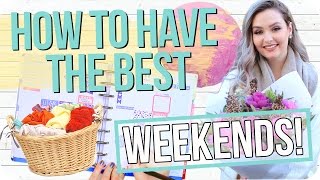 How to have the Best Weekends! Life Hacks, Being Productive, Things to do & More!