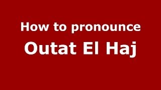How to pronounce Outat El Haj