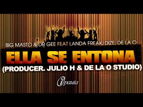 Ella Se Entona -Big Masto & Dr Gee Ft Landa Freak,Dize,De La O (Prod By Julio H & De La O Studio)