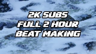 2K Subs Full 2 Hour Beat Challenge