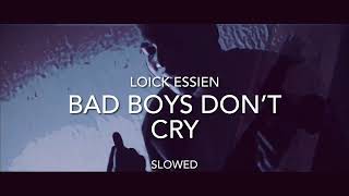 Loick Essien - Bad Boys Don’t Cry ~ Slowed