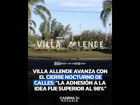 VILLA ALLENDE AVANZA CON EL CIERRE NOCTURNO DE CALLES: “La adhesión a la idea fue superior al 98%”