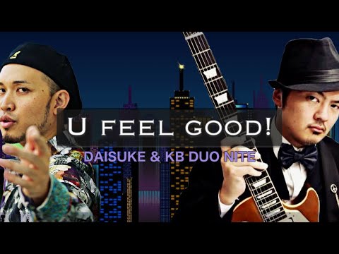 U feel good / DAISUKE & KB DUO NITE