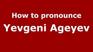 How to pronounce Yevgeni Ageyev