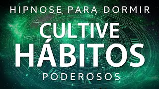 AUTOHIPNOSE PARA DORMIR - CULTIVE NOVOS HÁBITOS PODEROSOS E SAUDÁVEIS