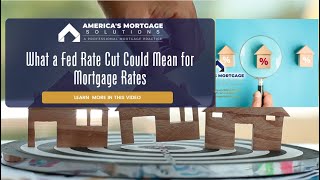 What a Fed Rate Cut Could Mean for Mortgage Rates