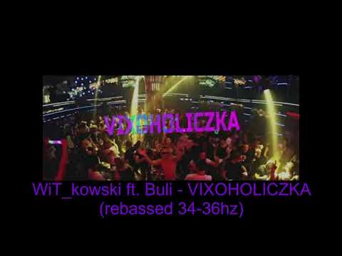 WiT_kowski ft. Buli - VIXOHOLICZKA (rebassed 34/36hz)