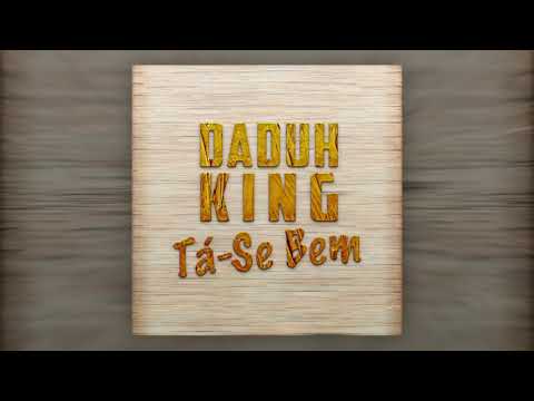 Daduh King - Tá-Se Bem (ft. Mc MCM)