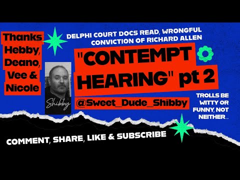 CONTEMPT Hearing pt 2 Delphi Court Docs-Wrongful Conviction Of Richard Allen, Come Hangout w/Shibby!