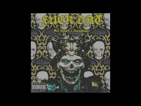 ACE $NOW$ X INSOMNIAC - FUCK DAT (PROD. SICKMANE)