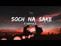 Soch Na Sake Lofi Remix Arijit Singh Bollywood Songs Bollywood Lofi Flip Lofi Flip Lofi