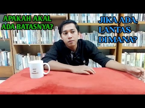 DI MANA BATAS AKAL? | ATAU AKAL ITU TAK TERBATAS? | DISKUSI FILOSOFIS