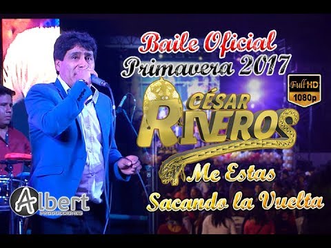 ME ESTAS SACANDO LA VUELTA - CESAR RIVEROS (PRIMAVERA 2017) ALBERT PRODUCCIONES