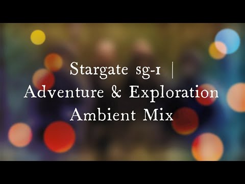 Stargate sg-1 |  Adventure & Exploration Ambient Mix