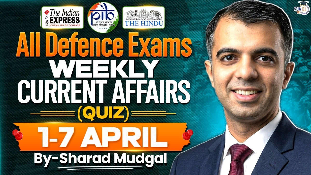 Weekly Current Affairs Quizzes for All Defence Exams | 1- 7 April 2026 Current Affairs | StudyIQ IAS