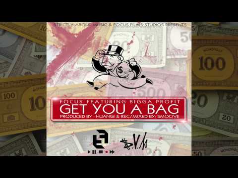 Get You A Bag - Focus X Bigga Profit ( Video Coming Soon )
