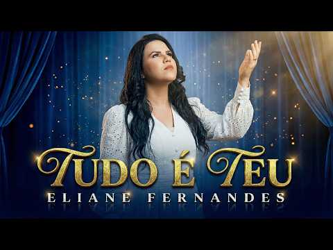 EIiane Femandes – Tudo É Teu | Louvor de Entrega Total