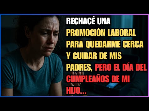 RECHACÉ una PROMOCIÓN LABORAL para QUEDARME CERCA y CUIDAR de mis PADRES, pero el DÍA del CUMPLEAÑ..