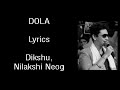 Dola song lyrics || new assamese song || Dikshu, Nilakshi neog || Lyrics Global ||