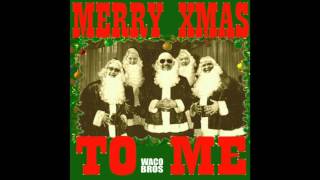 The Waco Brothers - "Merry Xmas to Me"