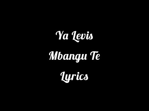 Ya-Levis_Mbangu-te_lyrics 