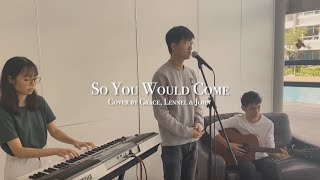 So You Would Come - Hillsong Worship (Cover by Grace, Lennel &amp; John)