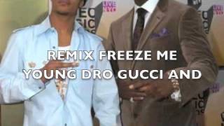 YOUNG DRO FREEZE ME REMIX FT TI AND GUCCI