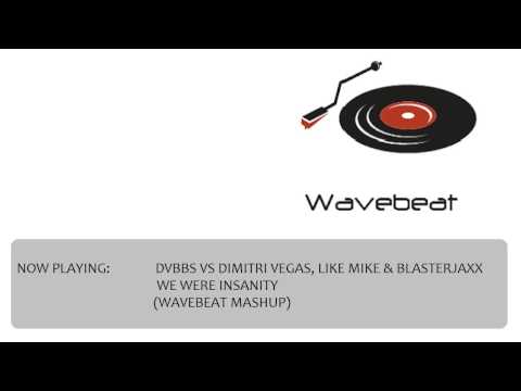 DVBBS vs Dimitri Vegas, Like Mike & Blasterjaxx - We Were Insanity (Wavebeat mashup)
