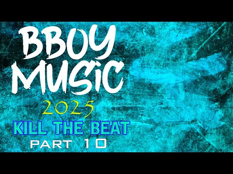 BBOY MUSIC / KILL THE BEAT / BREAKBEAT 2025 Part 10