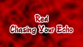 Red - Chasing Your Echo [Lyrics on screen]