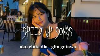 aku cinta dia - gita gutawa (speed up songs)