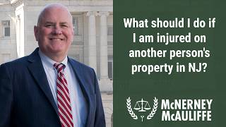 What should I do if I am injured on another person's property in NJ | Daniel P. McNerney, Esq.