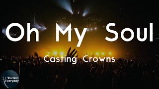 Casting Crowns - Oh My Soul (Lyric Video) | Oh, my soul