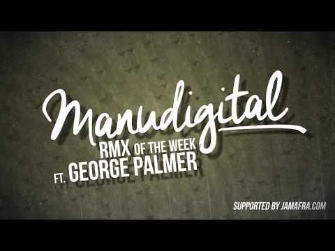 MANUDIGITAL - RMX OF THE WEEK #4 FT. GEORGE PALMER