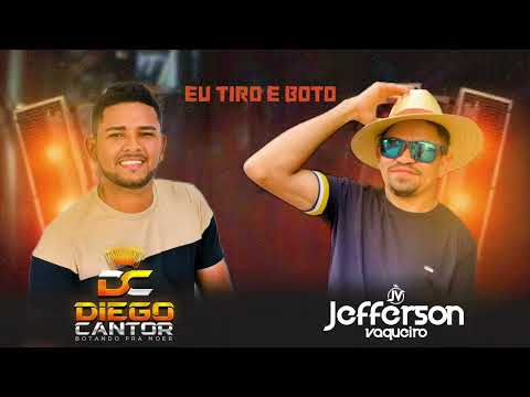 Eu Tiro e Boto - Diego Cantor Feat. Jefferson Vaqueiro