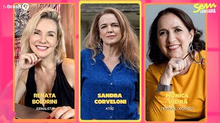 🔴 SEM CENSURA RECEBE RENATA BOLDRINI, SANDRA CORVELONI E MONICA VIEIRA
