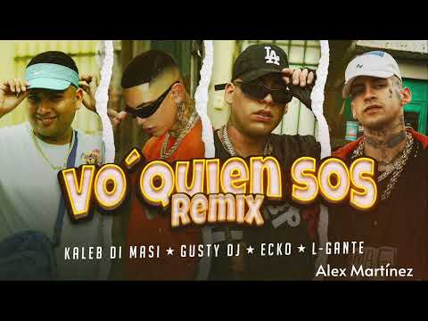 Kaleb Di Masi, Gusty DJ, Ecko & L-Gante- Vo' Quién Sos REMIX(prod. Alex Martínez)