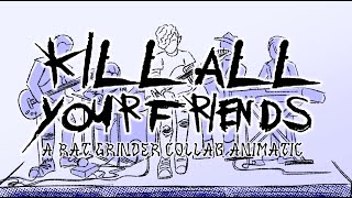 KILL ALL YOUR FRIENDS // A RAT GRINDER COLLAB ANIMATIC [FULL] 💥