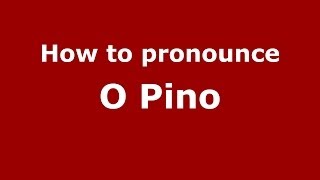 How to pronounce O Pino