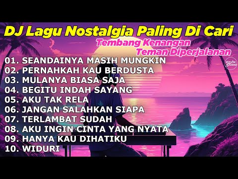 DJ LAGU NOSTALGIA PALING DICARI Lagu Kenangan Cocok Di Perjalanan SEANDAINYA MASIH MUNGKIN