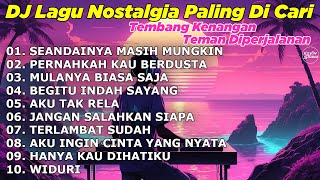 Download lagu DJ LAGU NOSTALGIA PALING DICARI Lagu Kenangan Cocok Di Perjalanan SEANDAINYA MASIH MUNGKIN mp3
