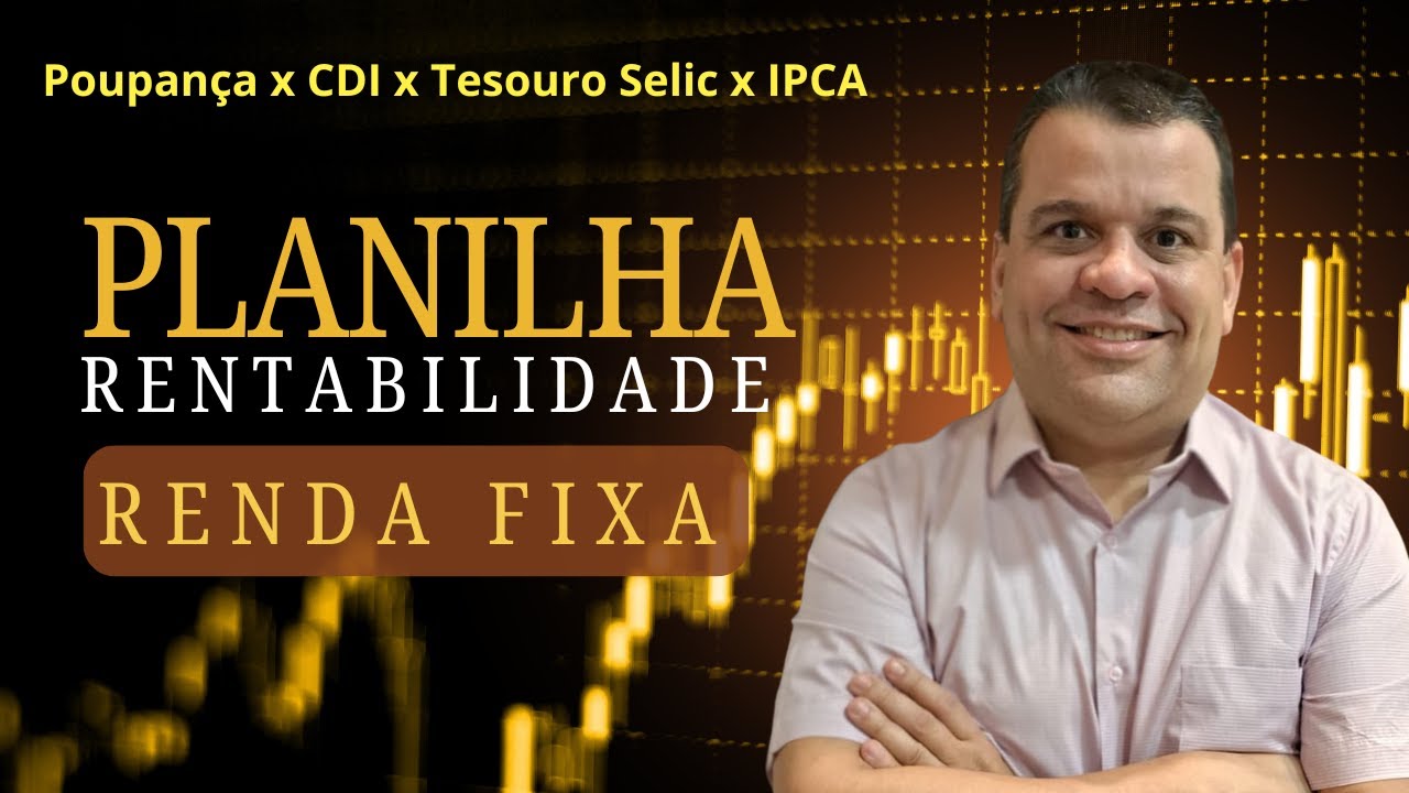 Planilha Comparativa: poupança, tesouro selic, cdi e tesouro ipca