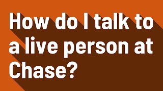 How do I talk to a live person at Chase