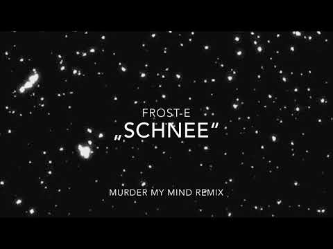FROST-E - SCHNEE (Murder On My Mind Remix)