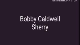 Bobby Caldwell - Sherry (Lyric in desc)