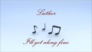 Luther - I&#39;ll get along fine