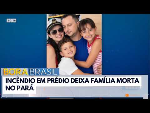 Incêndio em prédio mata quatro pessoas da mesma família no Pará | Bora Brasil