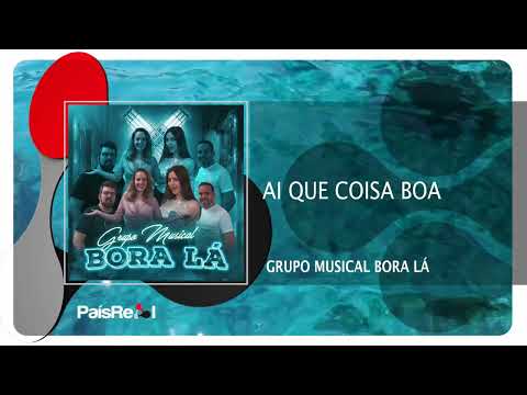 Grupo Musical Bora Lá - Ai Que Coisa Boa