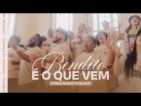 Bendito É o Que Vem - Coral Black To Black (Especial de Páscoa)